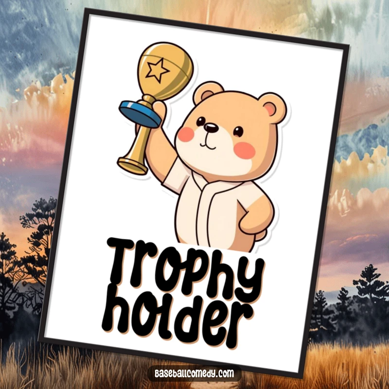 Funny bear champion poster showcasing a proud bear holding a baseball trophy high, symbolizing a triumphant win.